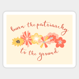 Irreverent Truths: Burn the patriarchy to the ground (yellow and orange flowers, orange text) Magnet